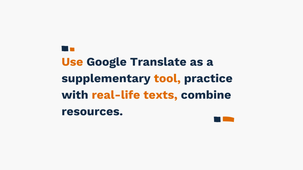 Slide with text 'Use Google Translate as a supplementary tool, practice with real-life texts, combine resources' in blue and orange.