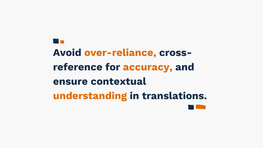 Slide with text 'Avoid over-reliance, cross-reference for accuracy, and ensure contextual understanding in translations' in blue and orange.