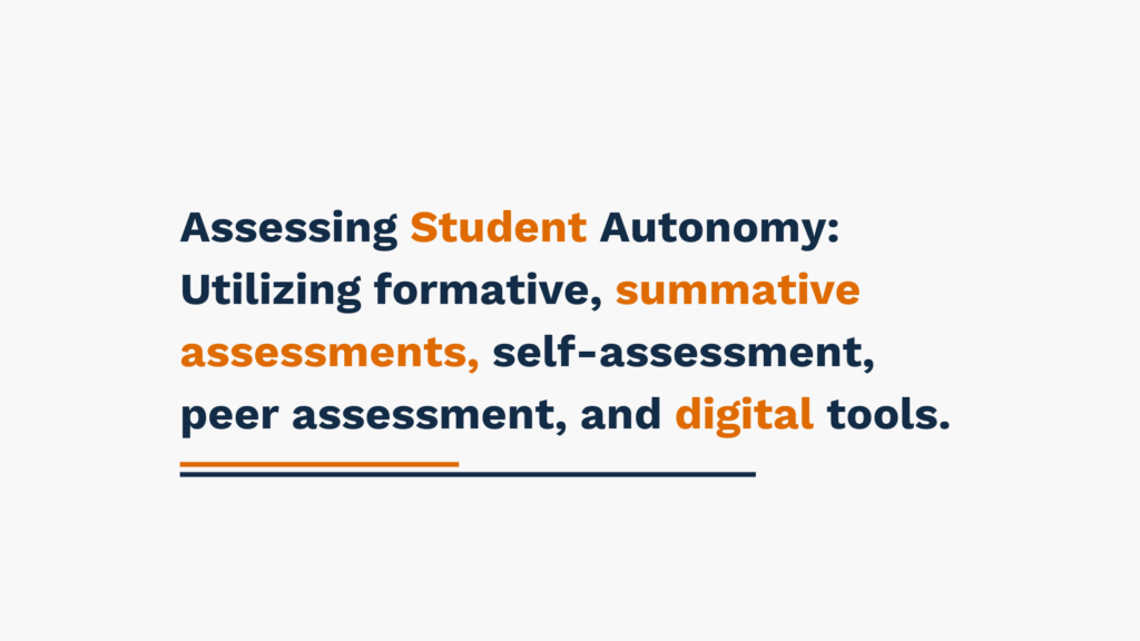 Assessing Student Autonomy: Utilizing formative, summative assessments, self-assessment, peer assessment, and digital tools.