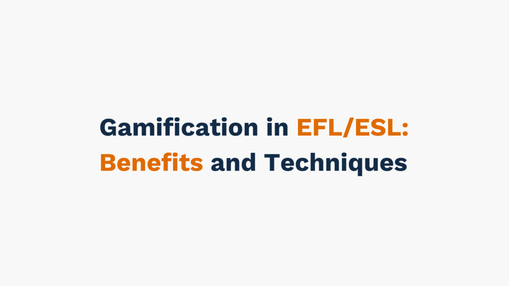 Gamification in EFL/ESL: Benefits and Techniques