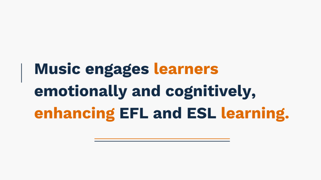 Music engages learners emotionally and cognitively, enhancing EFL and ESL learning.