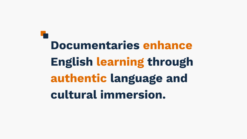 "Text reading 'Documentaries enhance English learning through authentic language and cultural immersion' in blue and orange colors."