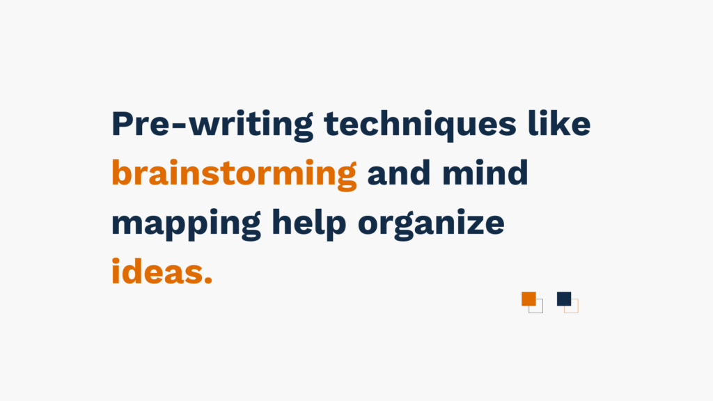 "Pre-writing techniques like brainstorming and mind mapping help organize ideas."