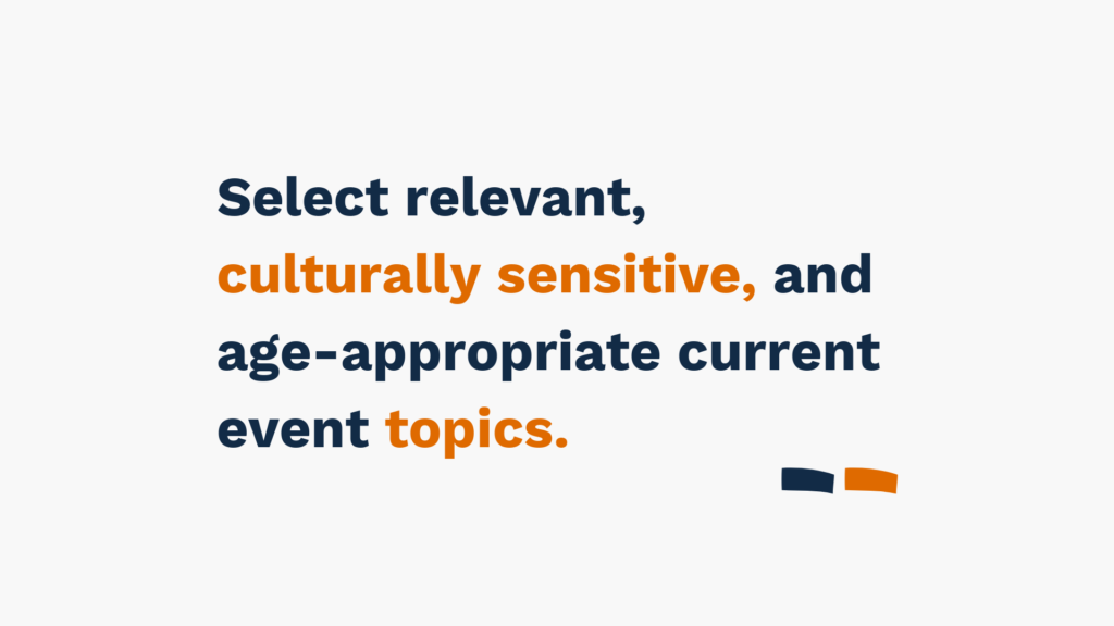 "Text: Select relevant, culturally sensitive, and age-appropriate current event topics. Background: White with small orange and navy graphic at bottom right."