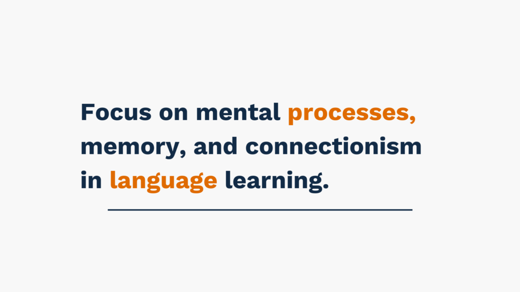 "Text stating: Focus on mental processes, memory, and connectionism in language learning."