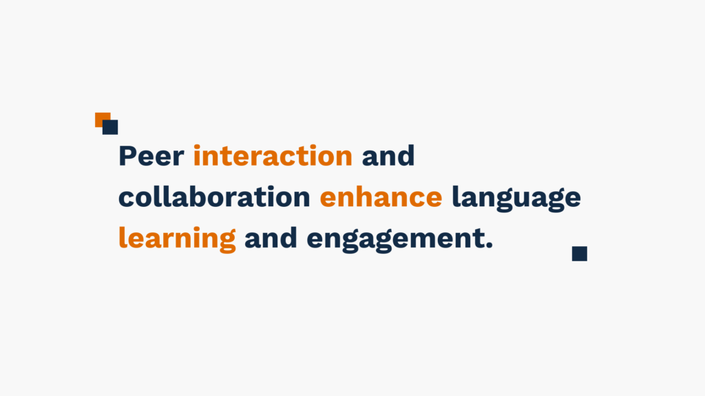 "Text reading 'Peer interaction and collaboration enhance language learning and engagement.'"