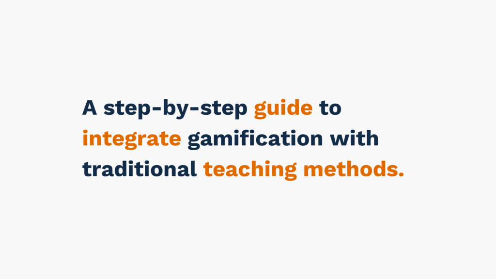 A step-by-step guide to integrate gamification with traditional teaching methods.