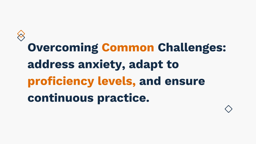 "Slide with text 'Overcoming common challenges: address anxiety, adapt to proficiency levels, and ensure continuous practice.'"