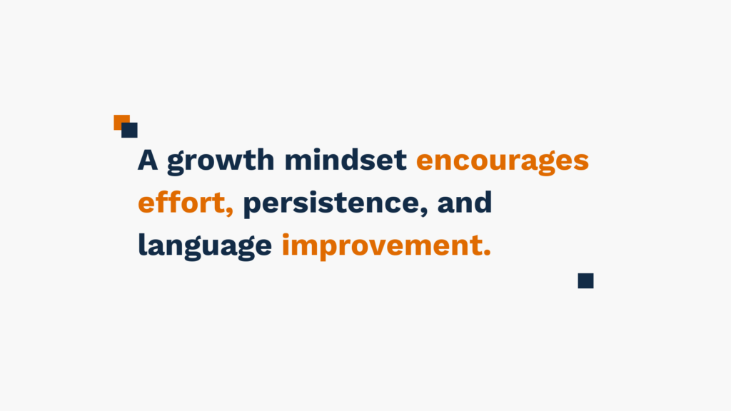 "Text reading 'A growth mindset encourages effort, persistence, and language improvement.'"