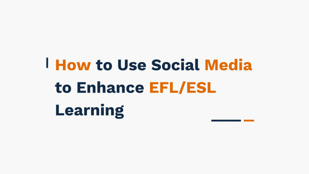 "How to Use Social Media to Enhance EFL/ESL Learning" text on a plain background.