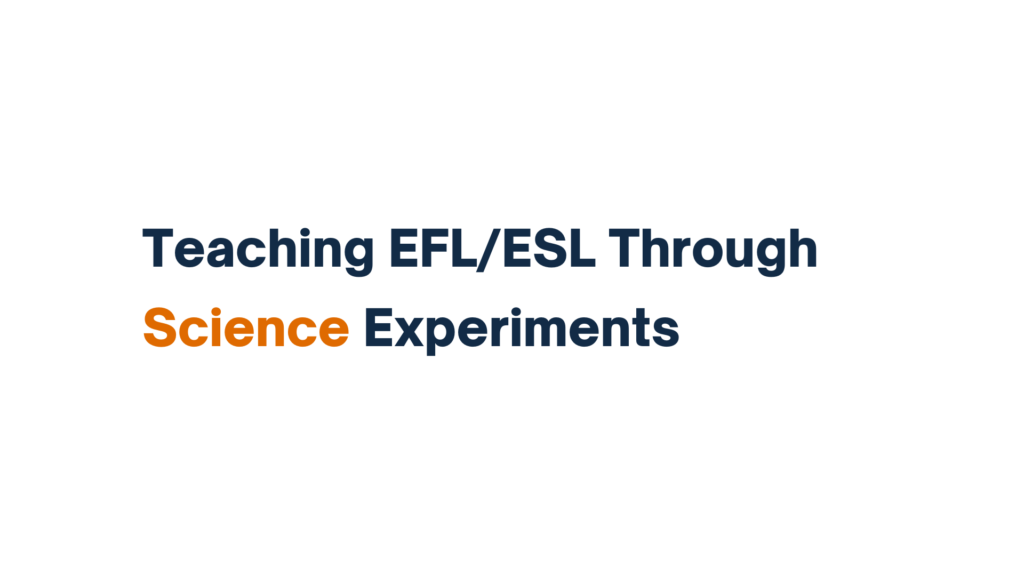 "Slide with the title 'Teaching EFL/ESL Through Science Experiments' with 'Science Experiments' highlighted in orange."