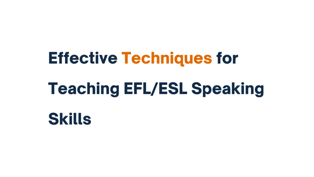 'Effective Techniques for Teaching EFL/ESL Speaking Skills' with emphasis on the word 'Techniques.'