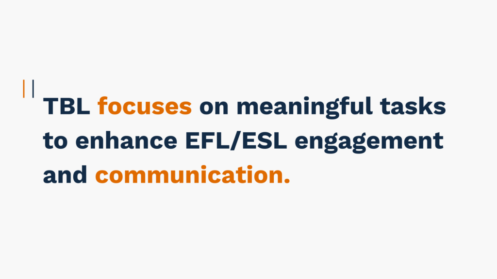 "TBL focuses on meaningful tasks to enhance EFL/ESL engagement and communication."