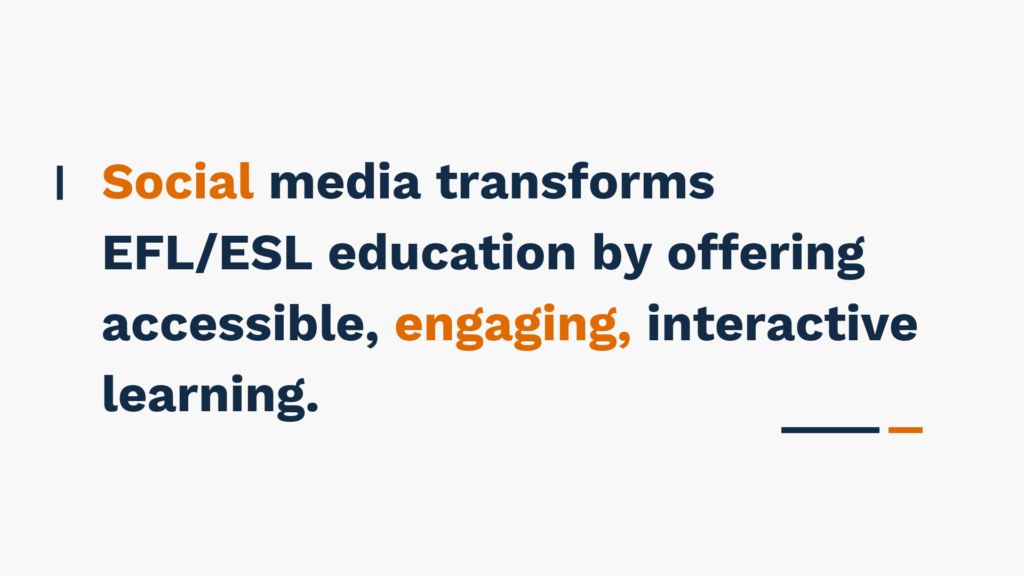 "Social media transforms EFL/ESL education by offering accessible, engaging, interactive learning." text on a plain background.