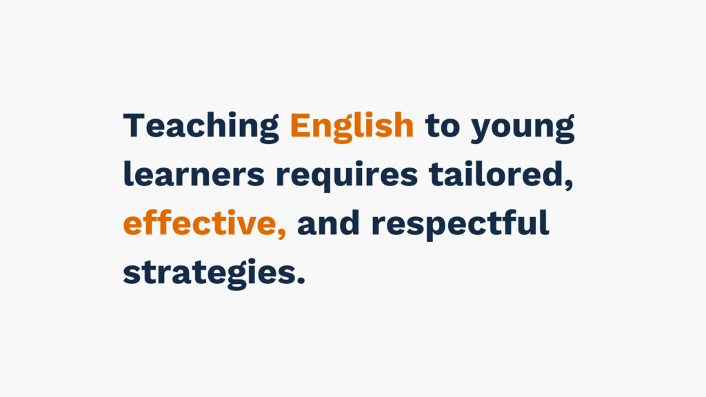 "Text stating 'Teaching English to young learners requires tailored, effective, and respectful strategies,' with 'English' and 'effective' highlighted in orange."