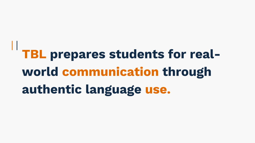 "TBL prepares students for real-world communication through authentic language use."