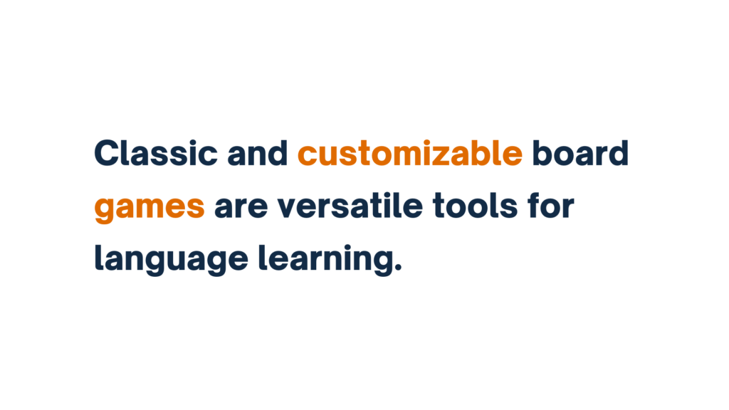"Text reading 'Classic and customizable board games are versatile tools for language learning.'"