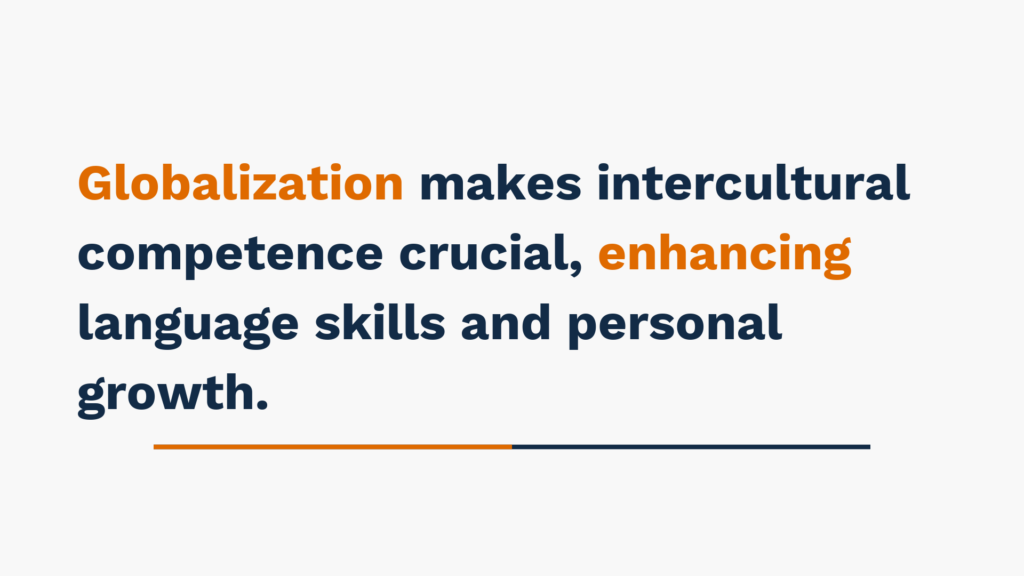 Globalization makes intercultural competence crucial, enhancing language skills and personal growth.