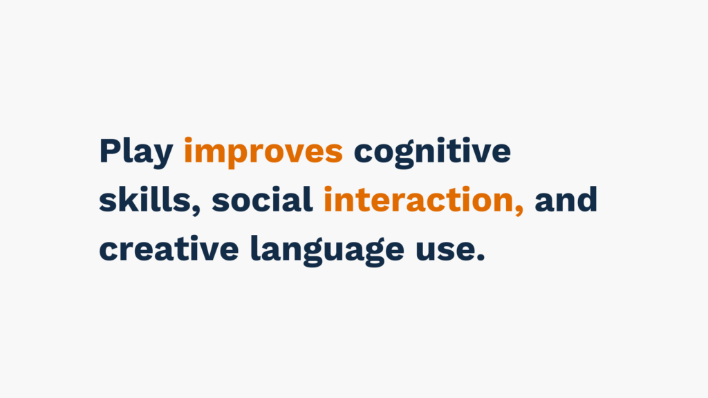 "Text reads 'Play improves cognitive skills, social interaction, and creative language use.' The words 'Play' and 'interaction' are highlighted in orange."