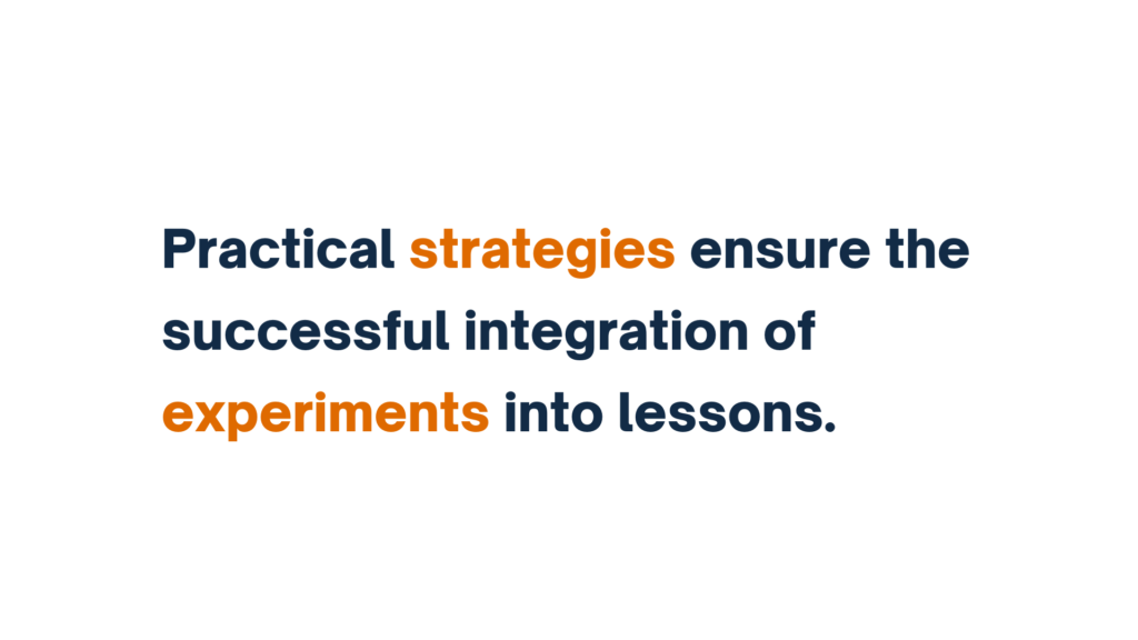  "Text slide stating 'Practical strategies ensure the successful integration of experiments into lessons,' with key terms highlighted in orange."