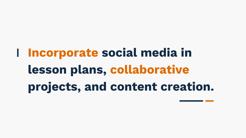 "Incorporate social media in lesson plans, collaborative projects, and content creation." text on a plain background.