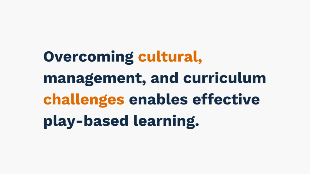  "Text reads 'Overcoming cultural, management, and curriculum challenges enables effective play-based learning.' The words 'cultural' and 'challenges' are highlighted in orange."