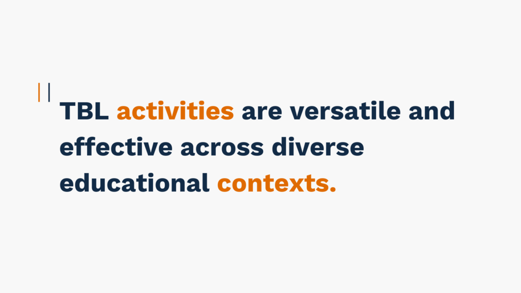 "TBL activities are versatile and effective across diverse educational contexts."