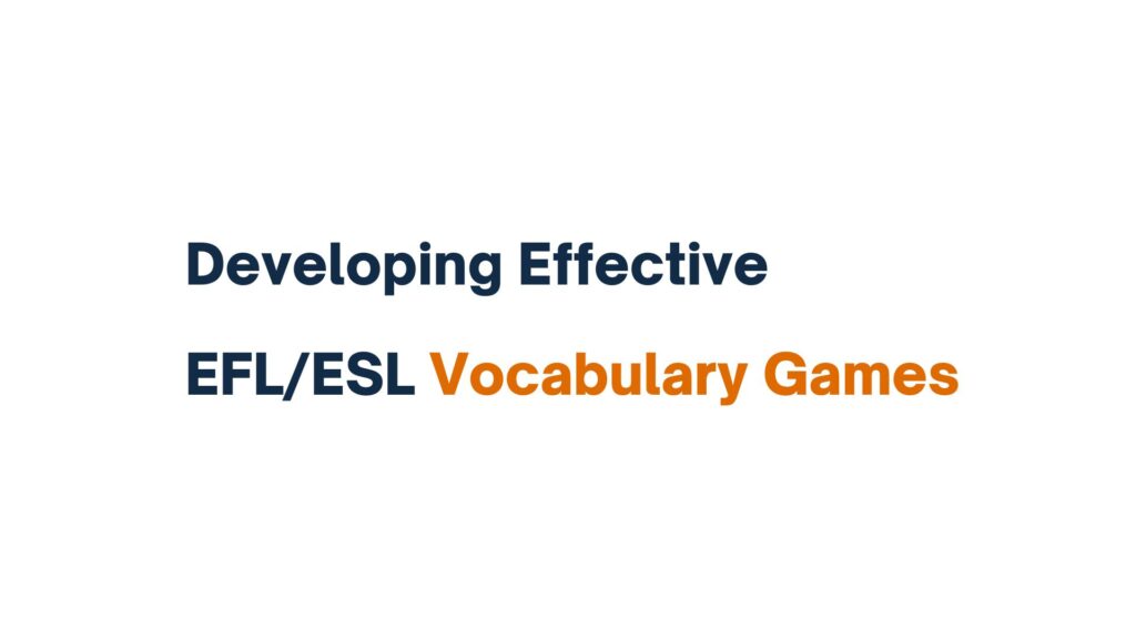 "Developing Effective EFL/ESL Vocabulary Games - text on a white background"