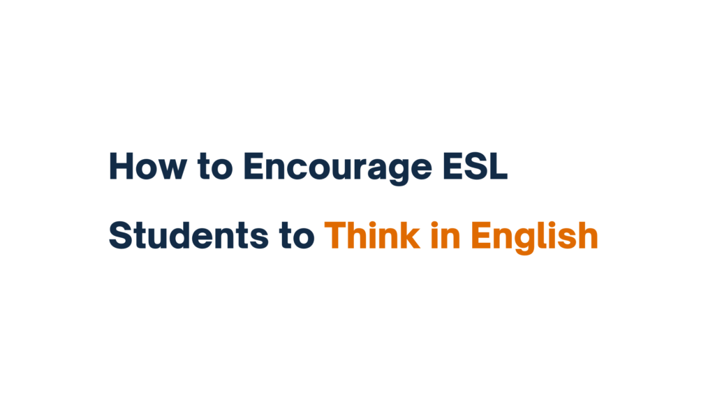 "How to Encourage ESL Students to Think in English - Title Image"