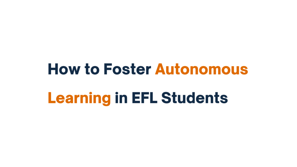 "Text reading 'How to Foster Autonomous Learning in EFL Students' with 'Autonomous Learning' highlighted in orange."