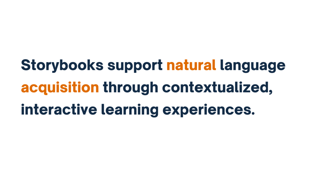 "Text: Storybooks support natural language acquisition through contextualized, interactive learning experiences."