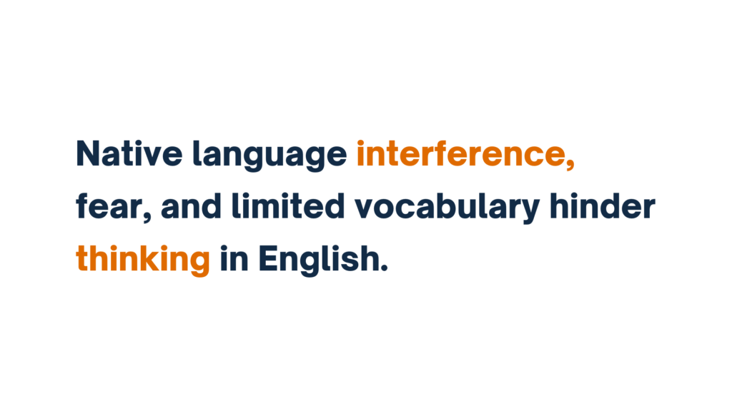 "Text explaining how native language interference, fear, and limited vocabulary hinder thinking in English."