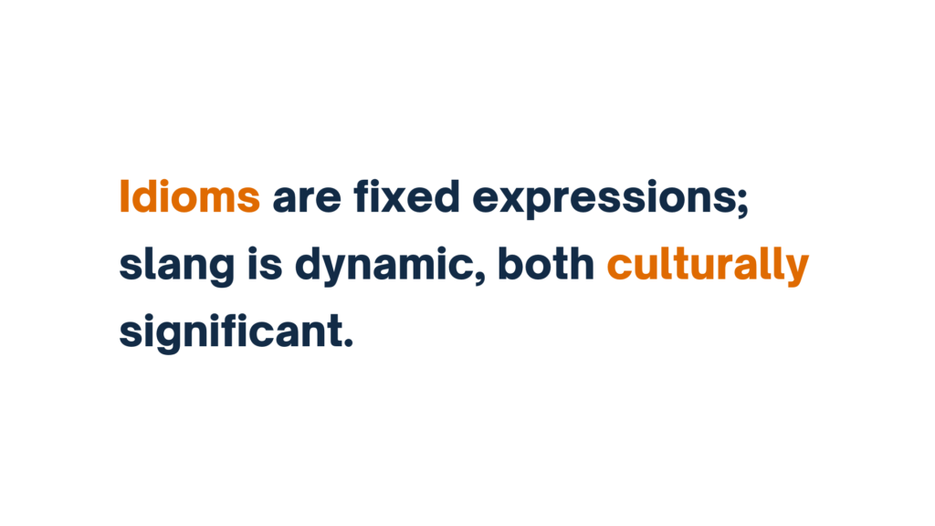 "Text stating 'Idioms are fixed expressions; slang is dynamic, both culturally significant,' with 'Idioms' and 'culturally' highlighted in orange."