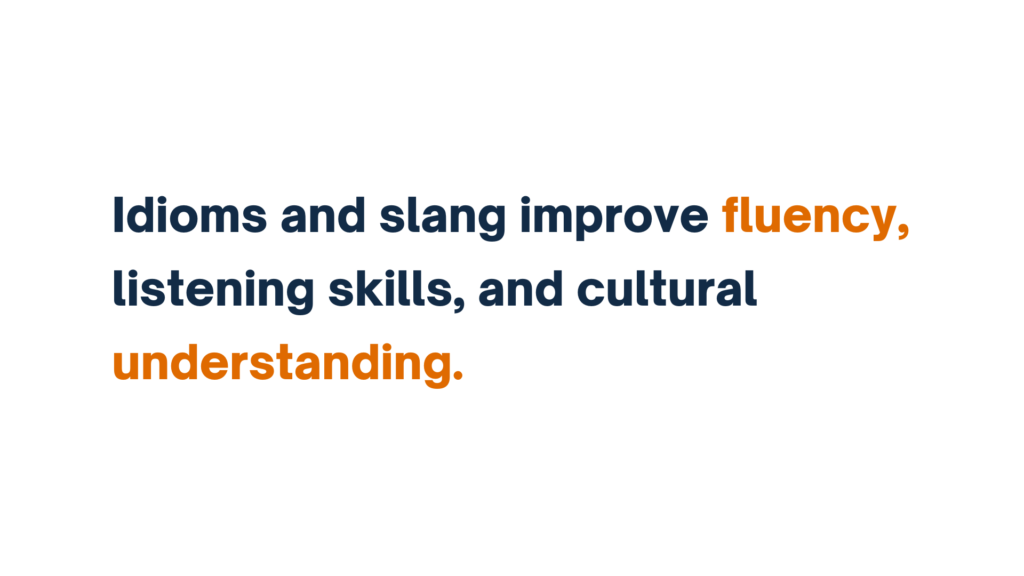 "Text stating 'Idioms and slang improve fluency, listening skills, and cultural understanding,' with 'fluency' and 'understanding' highlighted in orange."