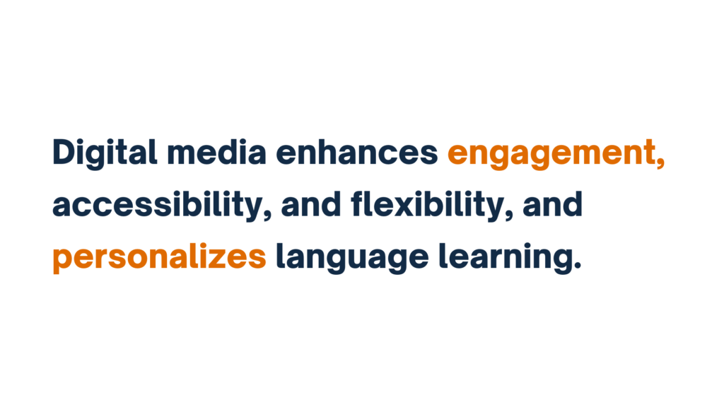 "Text slide: Digital media enhances engagement, accessibility, and flexibility, and personalizes language learning."