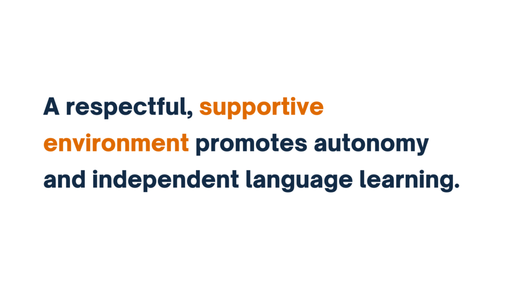 "Text stating 'A respectful, supportive environment promotes autonomy and independent language learning,' with 'supportive environment' highlighted in orange."