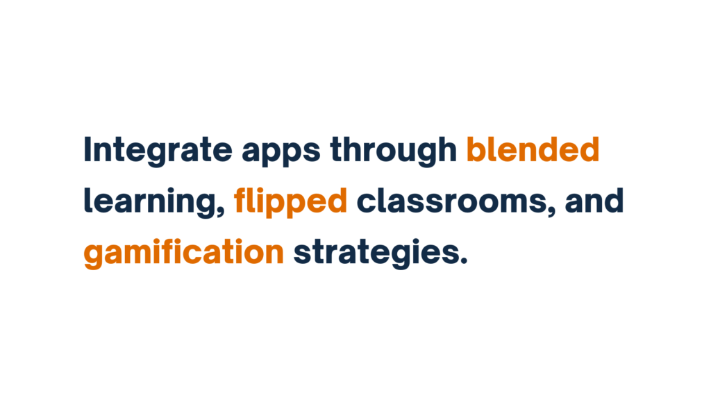 "Text reads: Integrate apps through blended learning, flipped classrooms, and gamification strategies."