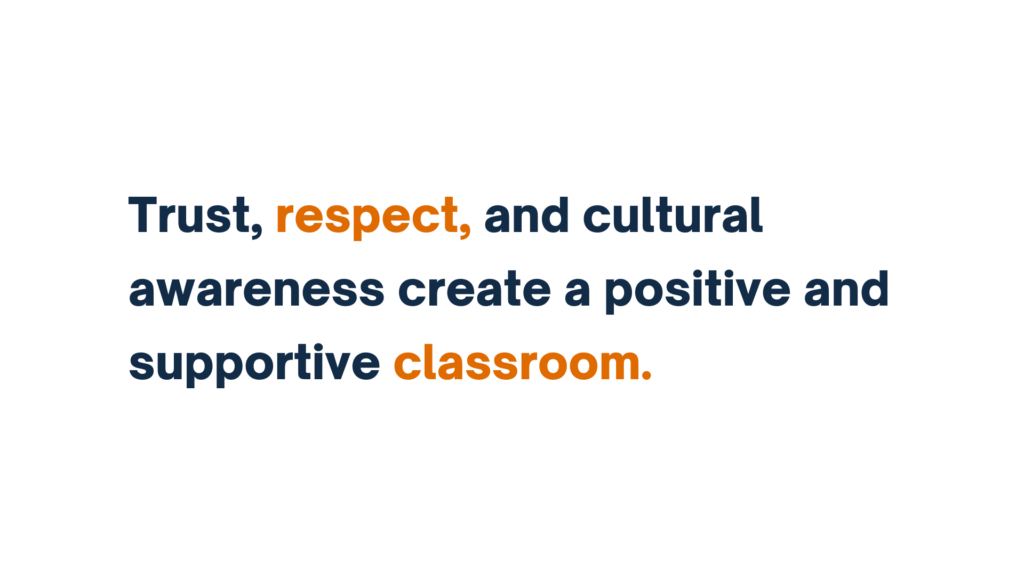 "Text stating 'Trust, respect, and cultural awareness create a positive and supportive classroom,' with the words 'respect' and 'classroom' highlighted in orange."