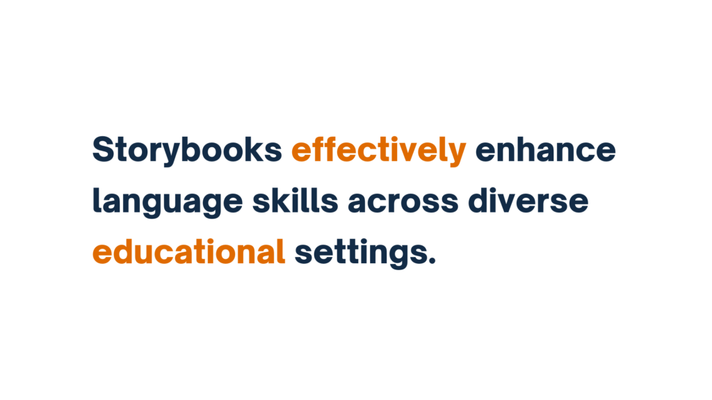 "Text: Storybooks effectively enhance language skills across diverse educational settings."