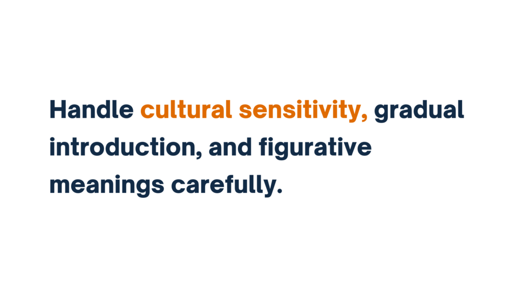 "Text stating 'Handle cultural sensitivity, gradual introduction, and figurative meanings carefully,' with 'cultural sensitivity' highlighted in orange."