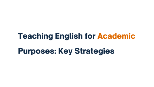 Teaching English for Academic Purposes: Key Strategies