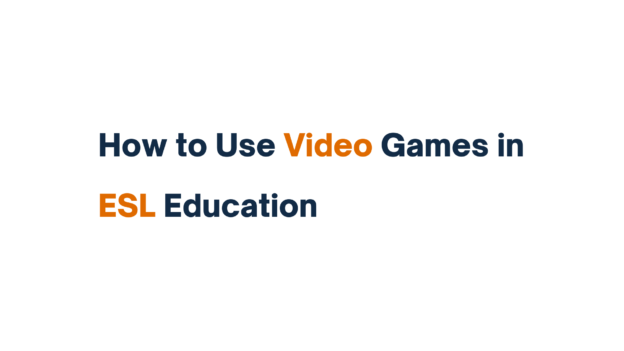 "Title slide reading 'How to Use Video Games in ESL Education' with 'Video' and 'ESL' highlighted in orange"