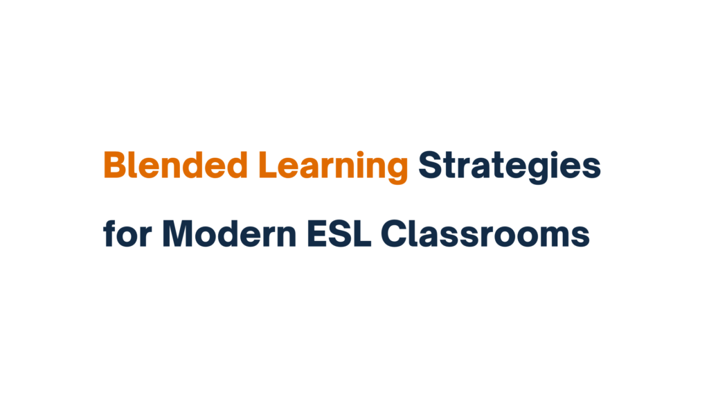 "Blended Learning Strategies for Modern ESL Classrooms in bold text."