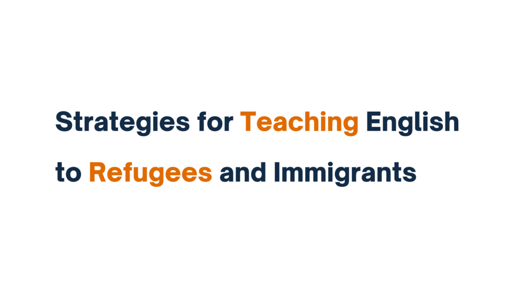 "Strategies for Teaching English to Refugees and Immigrants displayed in bold text with key words highlighted in orange."