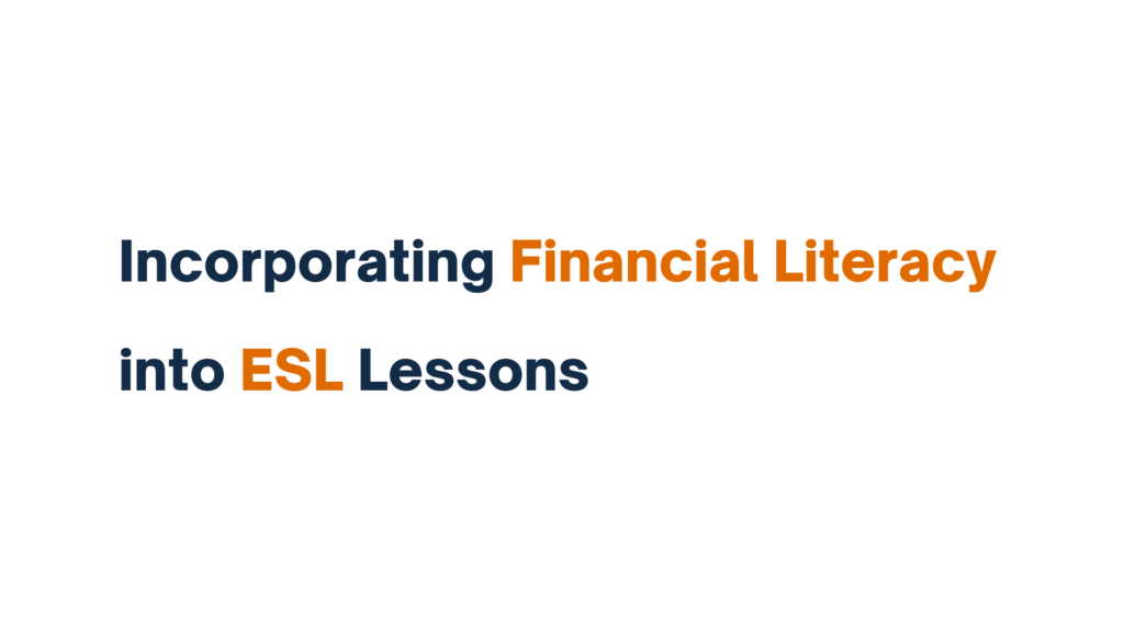 "Text reading 'Incorporating Financial Literacy into ESL Lessons' with 'Financial Literacy' and 'ESL' highlighted in orange."