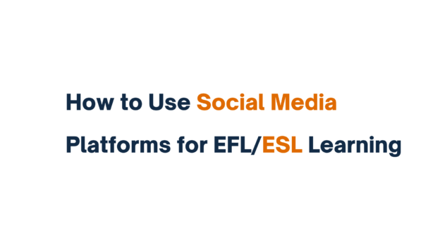 "Title slide reading 'How to Use Social Media Platforms for EFL/ESL Learning' with 'Social Media' in orange and 'EFL/ESL Learning' in dark blue"