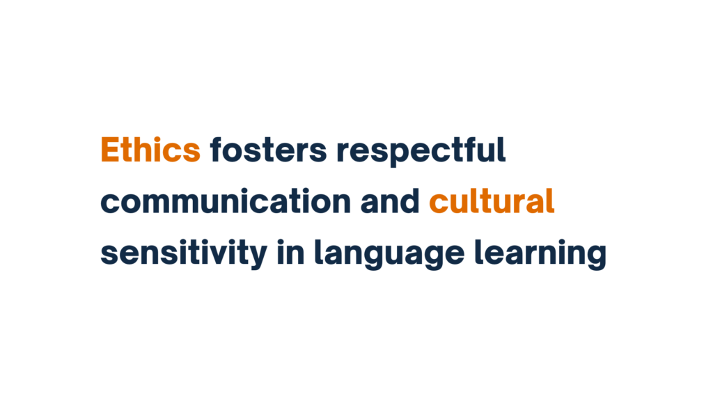 "Text stating 'Ethics fosters respectful communication and cultural sensitivity in language learning.'"