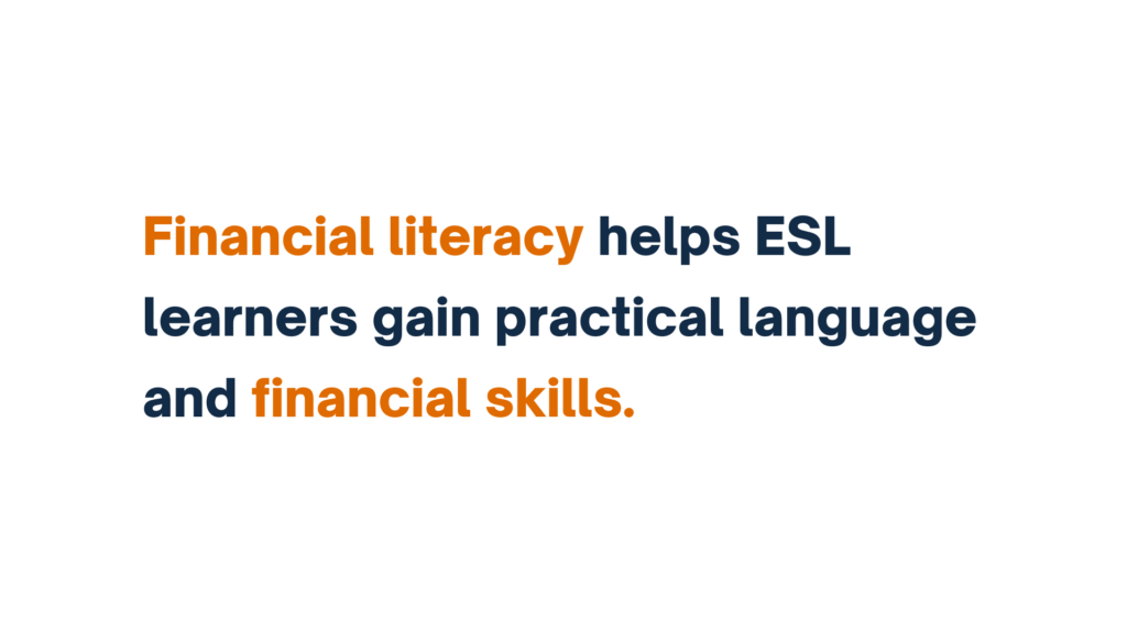 "Text reading 'Financial literacy helps ESL learners gain practical language and financial skills,' with 'Financial literacy' and 'financial skills' highlighted in orange."
