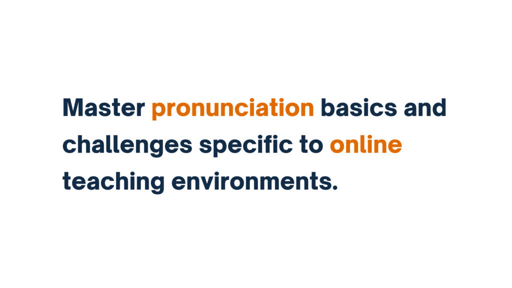 "Text graphic reading 'Master pronunciation basics and challenges specific to online teaching environments,' with 'pronunciation' and 'online' highlighted in orange."