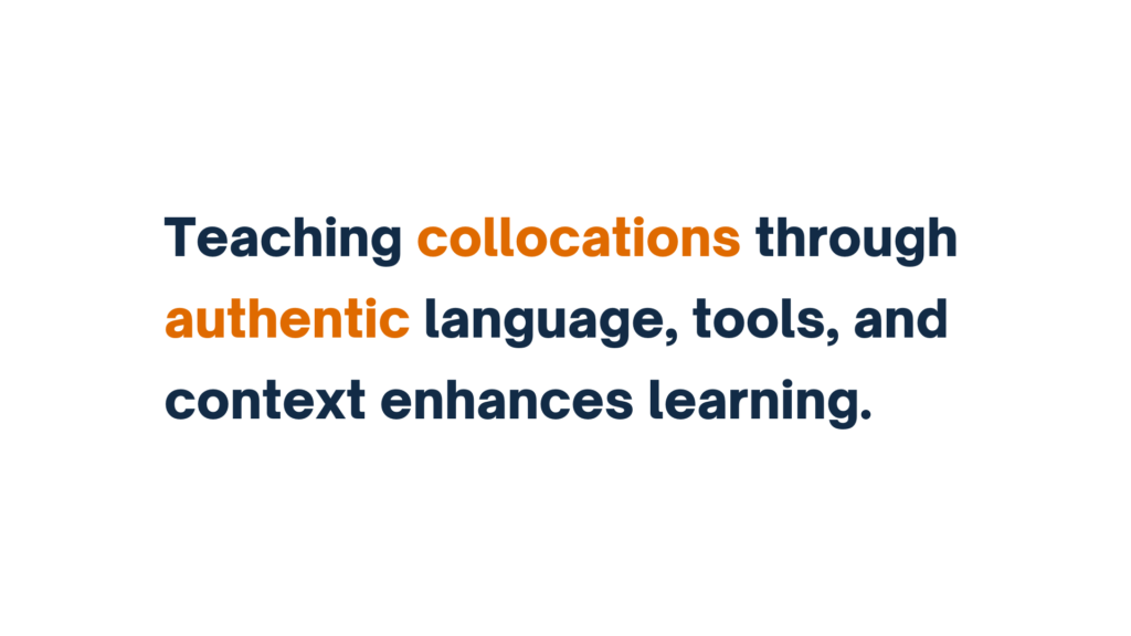 "Teaching collocations through authentic language, tools, and context enhances learning."